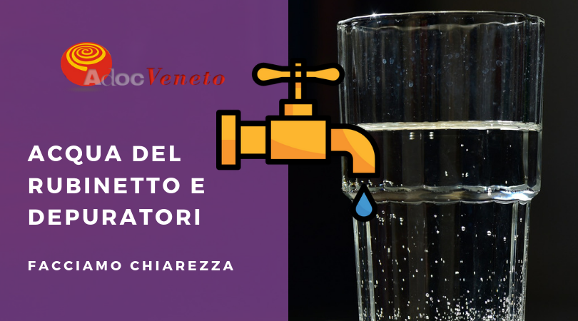 adoc veneto, acqua del rubinetto, acqua del rubinetto potabile, quando serve depuratore per acqua rubinetto
