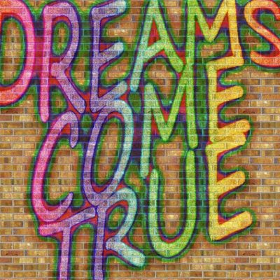 dreams come true